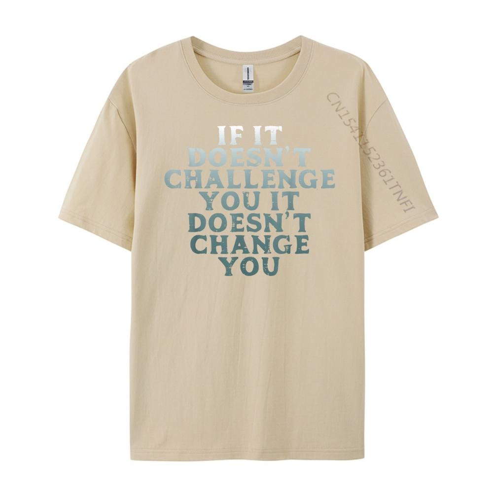 Gym If It Doesnt Challenge You Workout Motivation Men Women Plain Shirt Mens Designer Clothes Large Size Character