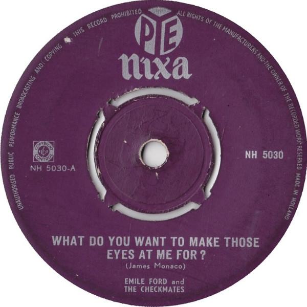 

7inch Record EMILE FORD THE CHECKMATES What Do You Want To Make Those Eyes NH5030 Pye Nixa 1959 Netherland Rock Used