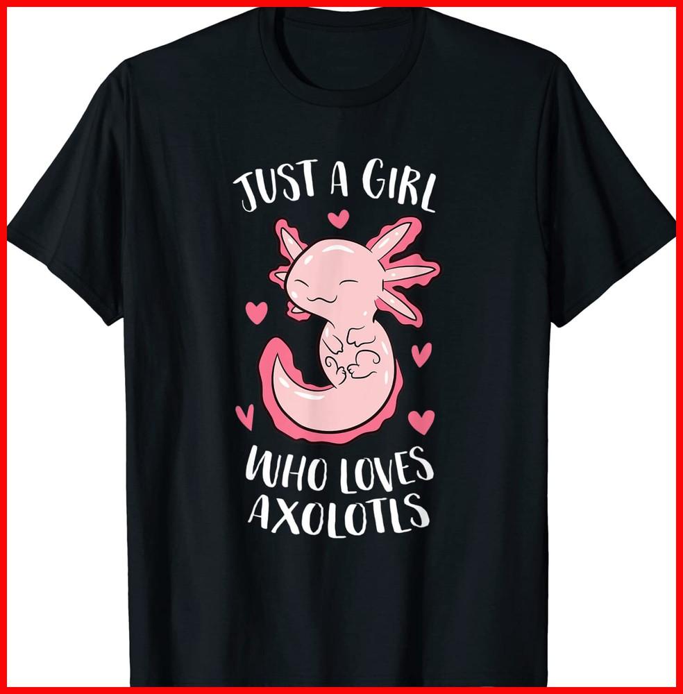 Just A Girl Who Loves Axolotls Funny Axolotl Girl Black T-Shirt S-3XL Unisex T-Shirt M