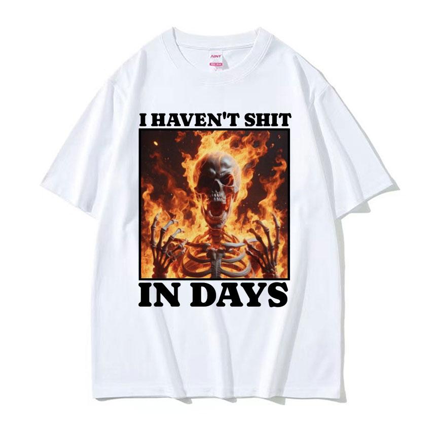 I Haven't Shit in Days Funny T Shirt Ironic Skeleton Meme Summer T-shirts Men Women Harajuku Gothic Cotton T-shirt Streetwear