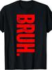 Bruh Slang Attitude Statement Themed Casual Black T-Shirt for Men Bold Red Text Gen Z Vibe Short Sle