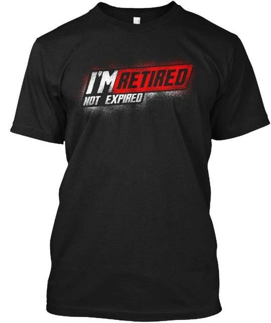 

Retired Not Expired 0010 - Im TTshirt Made in the USA Size S to 5XL 2XL