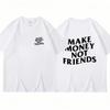 Cotton Make Money Not Friends T-shirts Hip Hop T-shirt Streetwear Summer Men Women Short Sleeve Round Neck Cotton Tees Unisex
