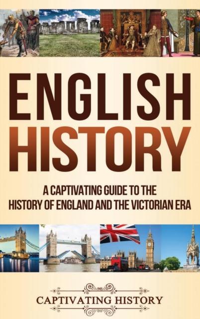 The English History : A Captivating Guide To the History of England and the Victorian Era Book