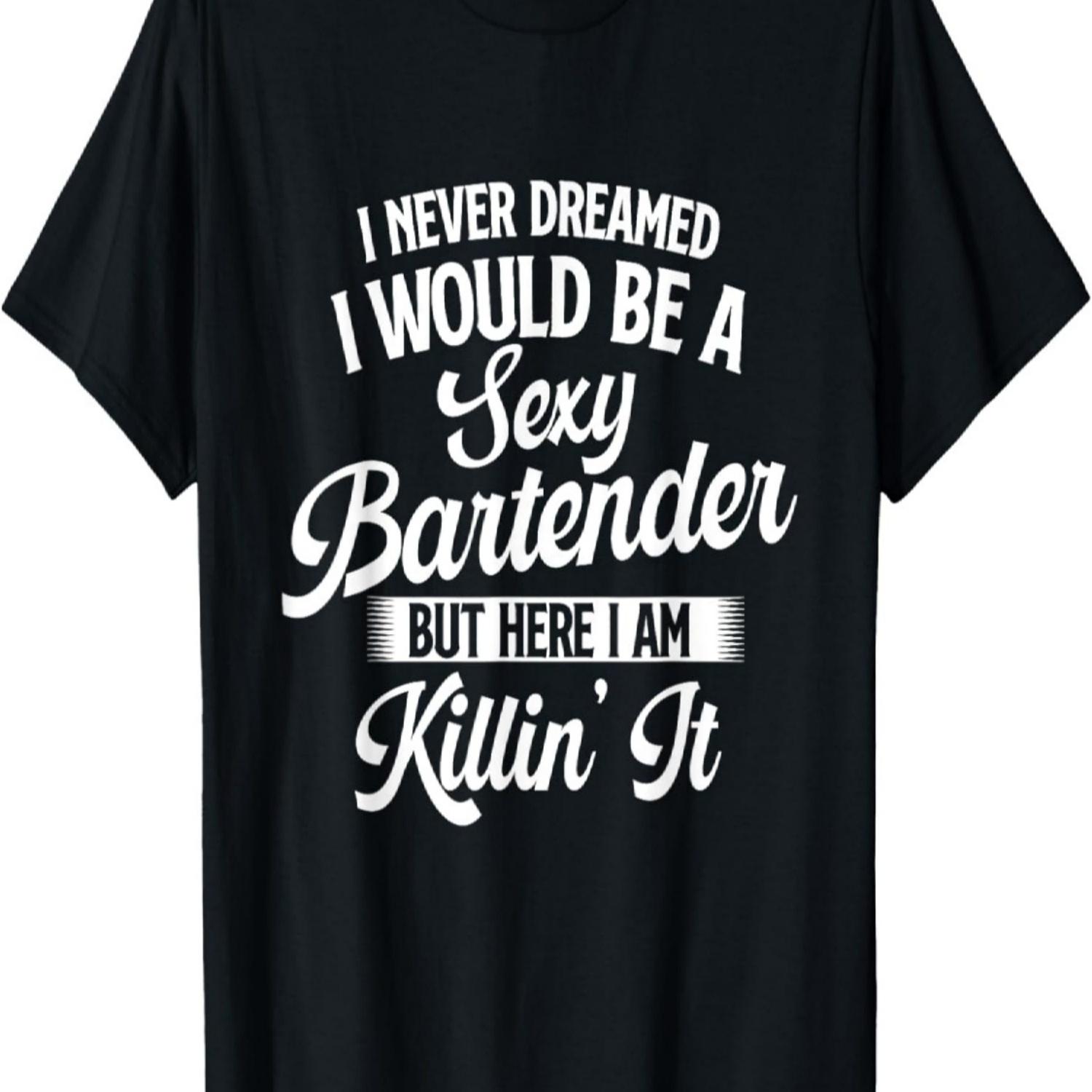 I Never Dreamed I Would Be A Sexy Bartender - Tapster T-Shirt S чёрный