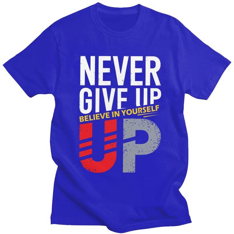 Custom Never Give Up T Shirts Men Short Sleeve Tshirts Casual Tee Slim Fit Tshirts Gift