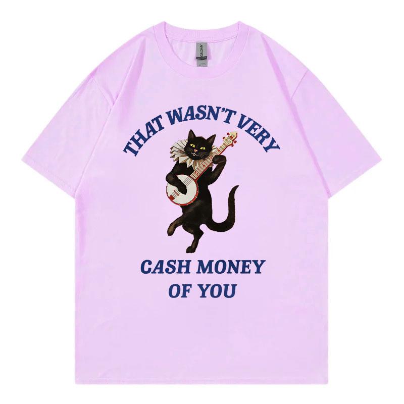 That Wasnt Very Cash Money of You Funny Meme Tshirt Fashion Casual Short Sleeve T Shirt Men Women High Quality Cotton Tshirts