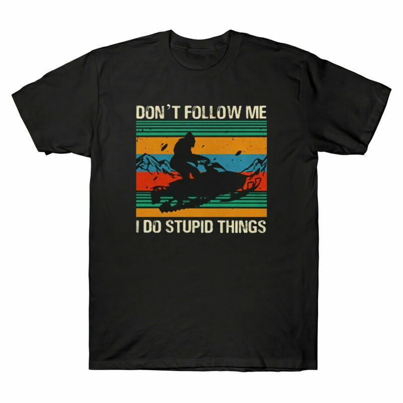 Dont Snowmobile Things Bigfoot Stupid Funny Unisexs Riding I Tshirt Do Follow Me S