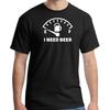 Ich brauche Bier niedriger Kraftstoffstand Gasgeber lustiges Biertrinker Unisex T-Shirt S-2XL NEUES Unisex T-Shirt