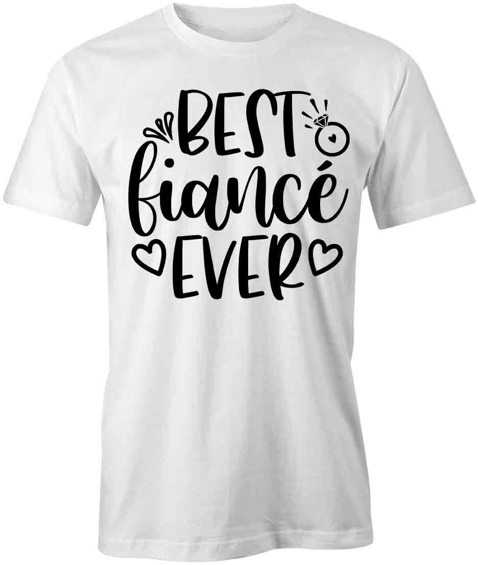 BEST FIANCEE EVER TShirt Tee Short-Sleeved Cotton MARRIAGE CLOTHING S1WSA335 XXL