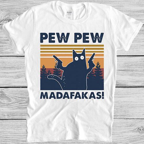Pew Pew Madafakas T Shirt Meme Funny Crazy Cat Lover Gift Tee M407 XXXXL