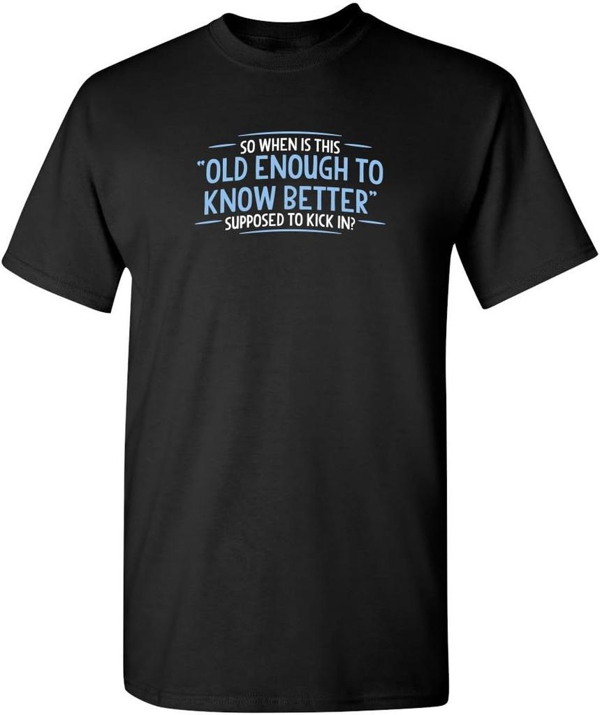 Old Enough To Know Better Supposed To Kick In T-Shirt