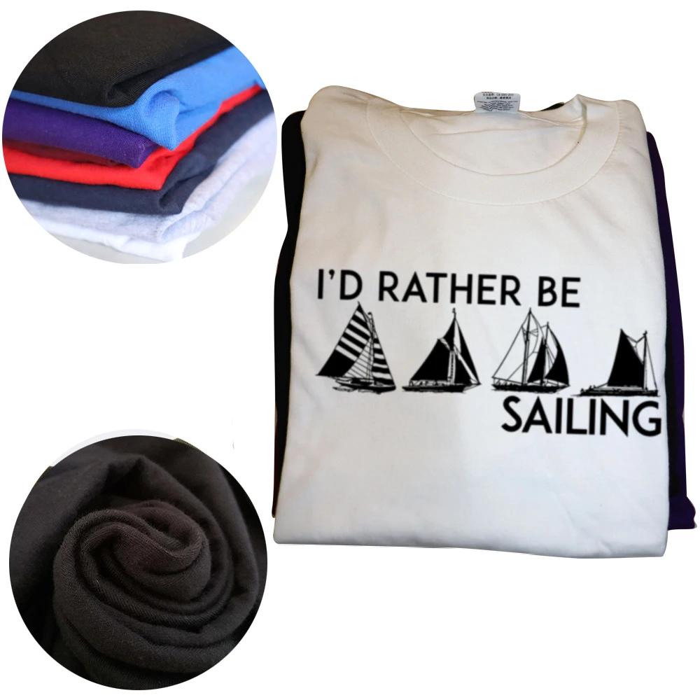 Funny I'd Rather Be Sailing Sail Boat Sailboat Sailor T Shirts Summer Graphic Streetwear Short Sleeve Birthday Gifts T-shirt Men