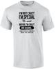 I'm Not Crazy - I'm Special - No Wait - Funny T-Shirt