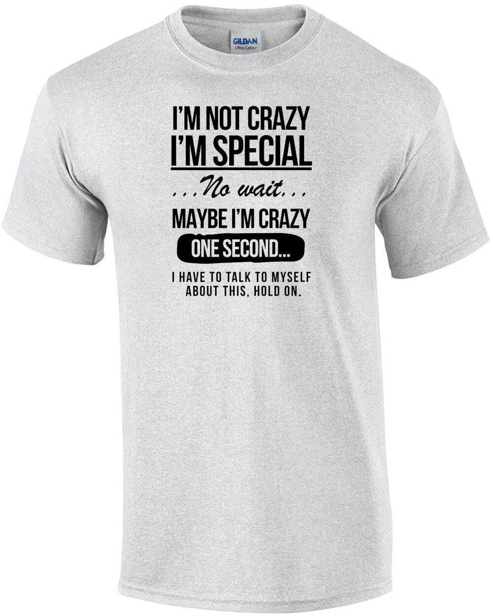I m not crazy - I m special - No wait - Funny T-Shirt L
