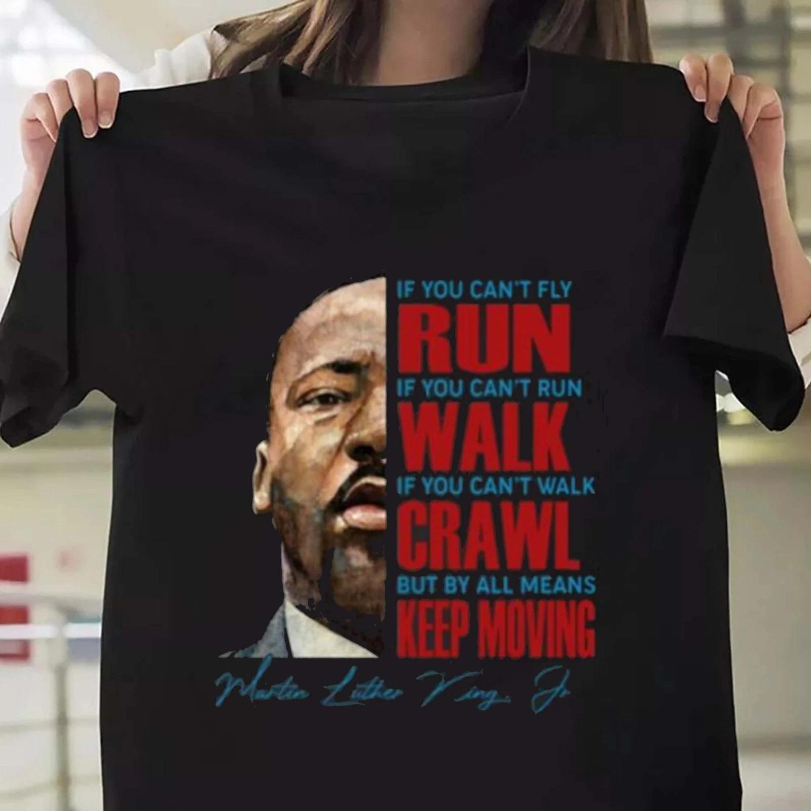 Martin Luther King Day T-shirt, If You Can t Fly RUN, If You Can t Run WALK Tee S