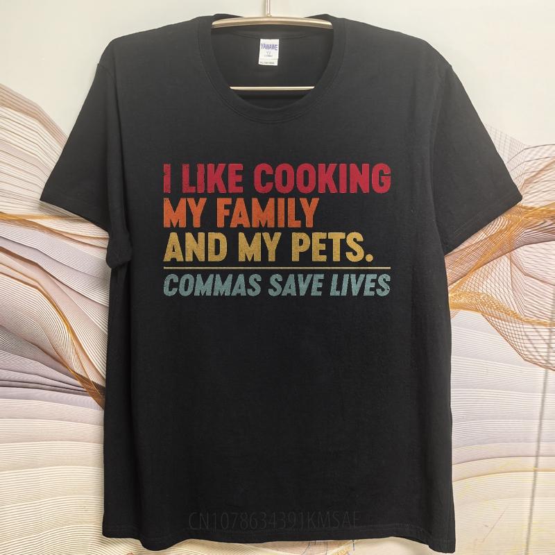 Daily Wear Summer For Man tshirt I Like Cooking My Family And My Pets Commas Save Lives Short Sleeve Cotton Round Neck