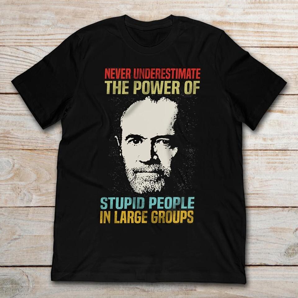 Never Underestimate The Power Of Stupid Groups George Carlin T Shirt S-4XL S