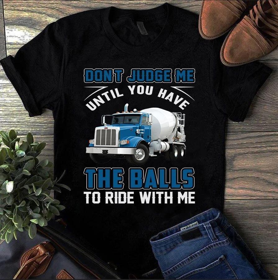 Men s and Women s T-shirts Don t Judge My Until You Have the Balls to Ride With Me Trucker Gift S