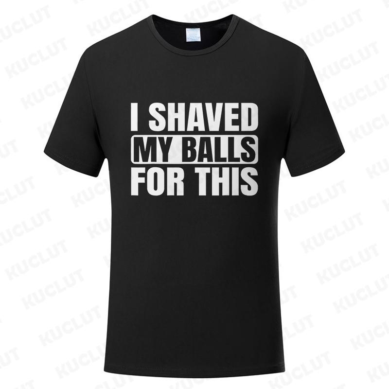 I Shaved My Balls for This Funny Gift Boy Printed Top T-Shirts Tops Tees Men Newest Casual Graphic Tees Summer Fashion Clothes