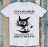 Dotkni se mého kafe, tak tě praštím, že si to budeš pamatovat Kočka Meme Vtipný Dárek Tričko T Shirt M2094