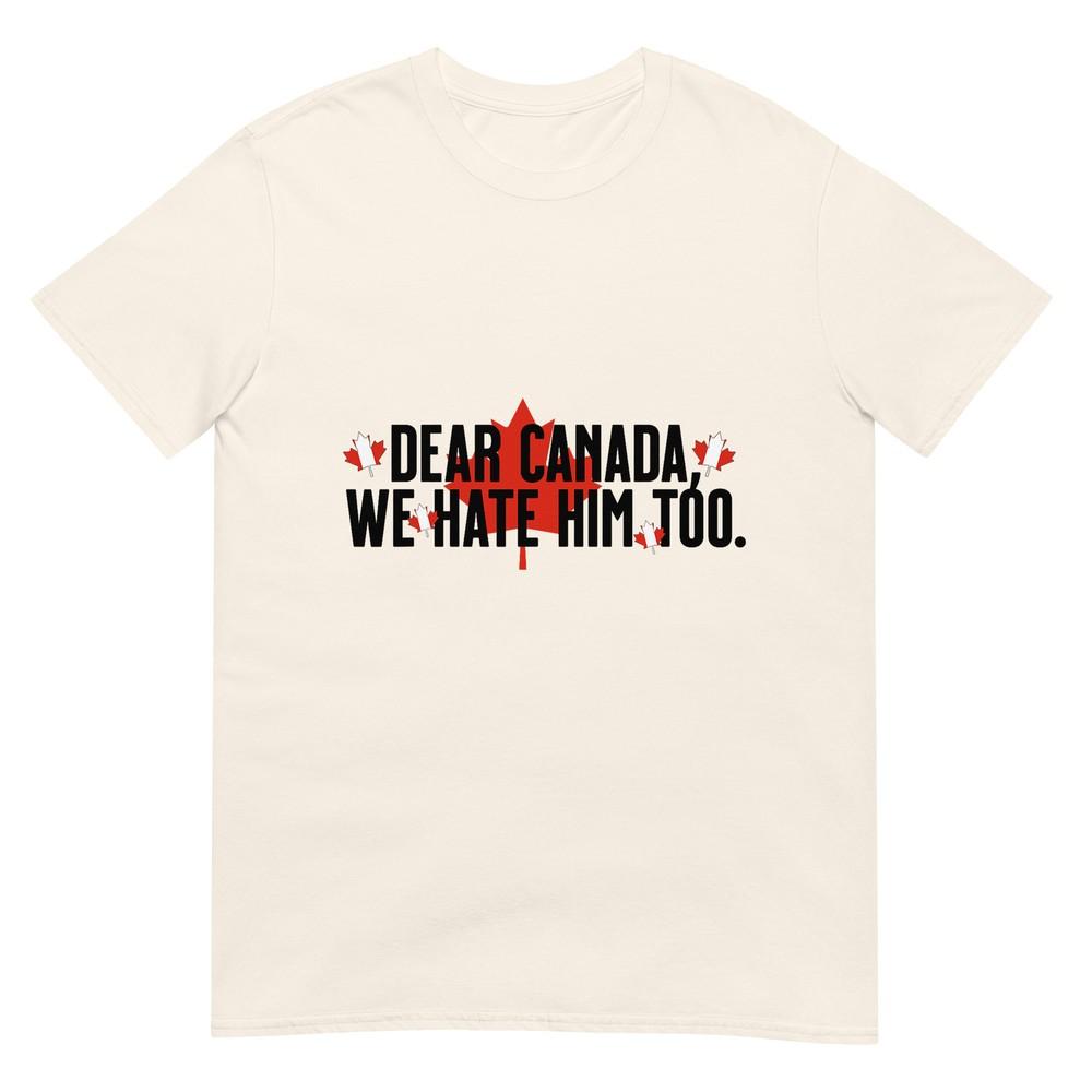 Liebes Kanada Wir Hassen Ihn Auch Anti Trump Politisches Protest T-Shirt