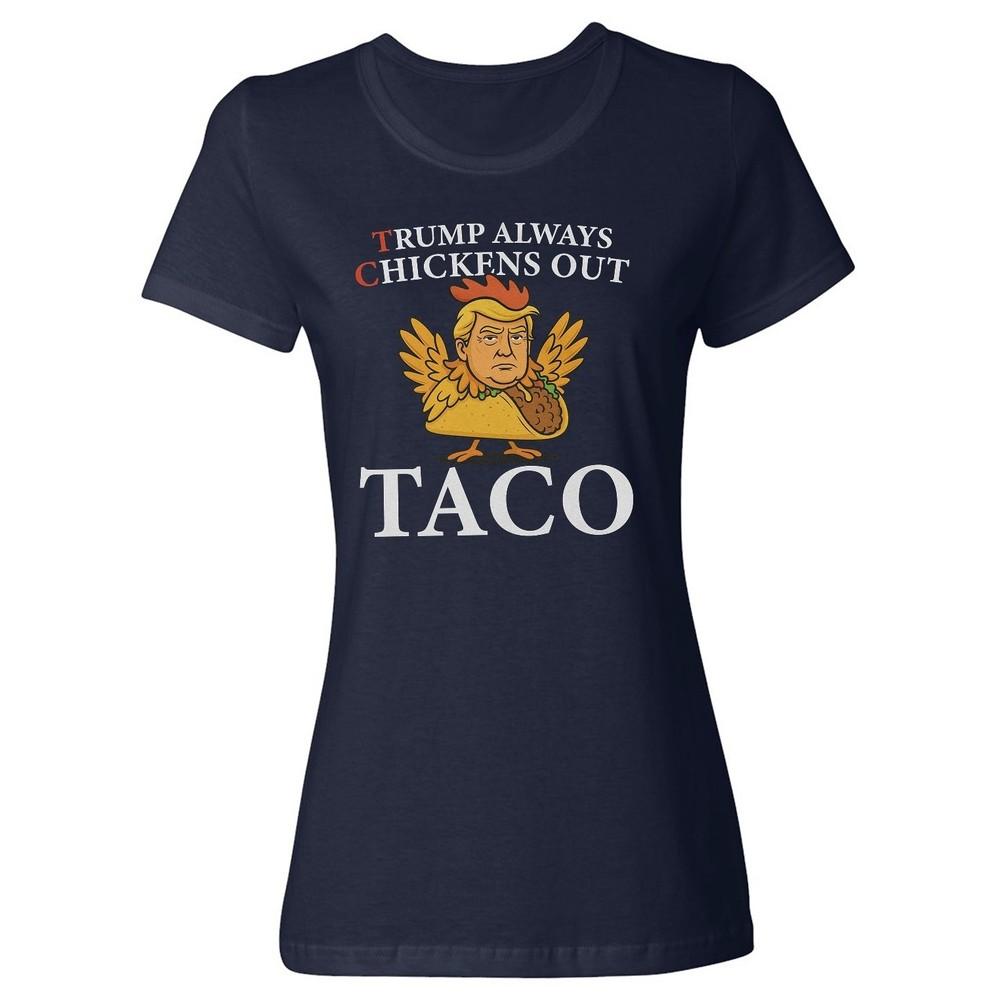 Taco Funny Meme - Trump Always Chickens Out Ladies  Crewneck T-Shirt Unisex T-Shirt S