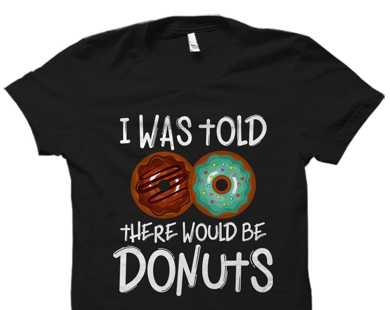 Donuts Shirt. Donuts Lover Gift. Donuts Lover Shirt. Fun Donuts Gift. Dessert Lover Gift. Dessert Lover Shirt. Donuts Addict Gift #OS3858 S