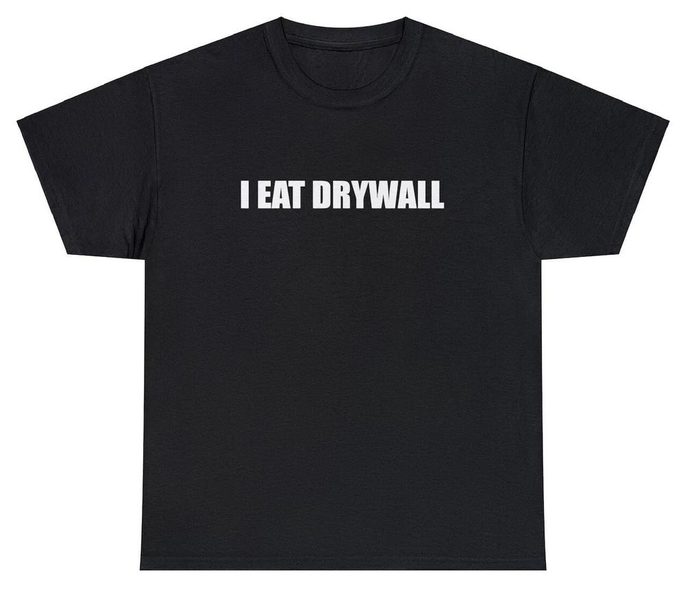 I Eat Drywall T Shirt Funny Saying Sarcastic Construction Worker Humor Gift Tee S