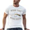Wish You Were Beer Tshirt Ultra Soft Breathable Tee Top