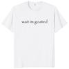 Wait I'm Goated T Shirt Funny Meme Trend Y2k Short Sleeve O-neck 100% Cotton Unisex Summer Casual T-shirts EU Size 50953