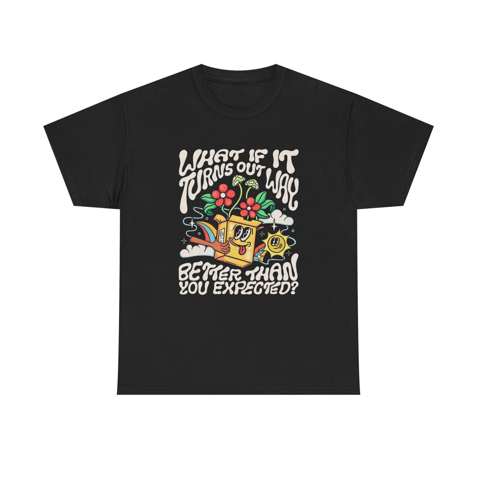 

Way Better Than Expected Graphic T Shirt Mens Womens Tees Top Unisex Heavy Cotton Tee NEW Gift S