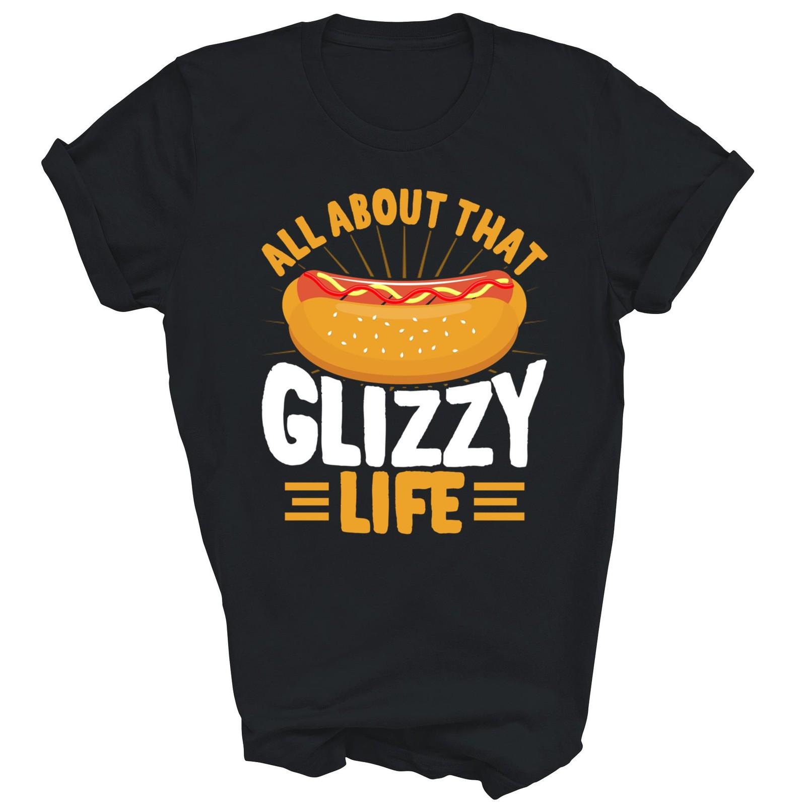 All About That Glizzy Life Hot Dog Funny Unisex Shirt Gift S