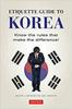 The Etiquette Guide To Korea : Know the Rules That Make the Difference! Book