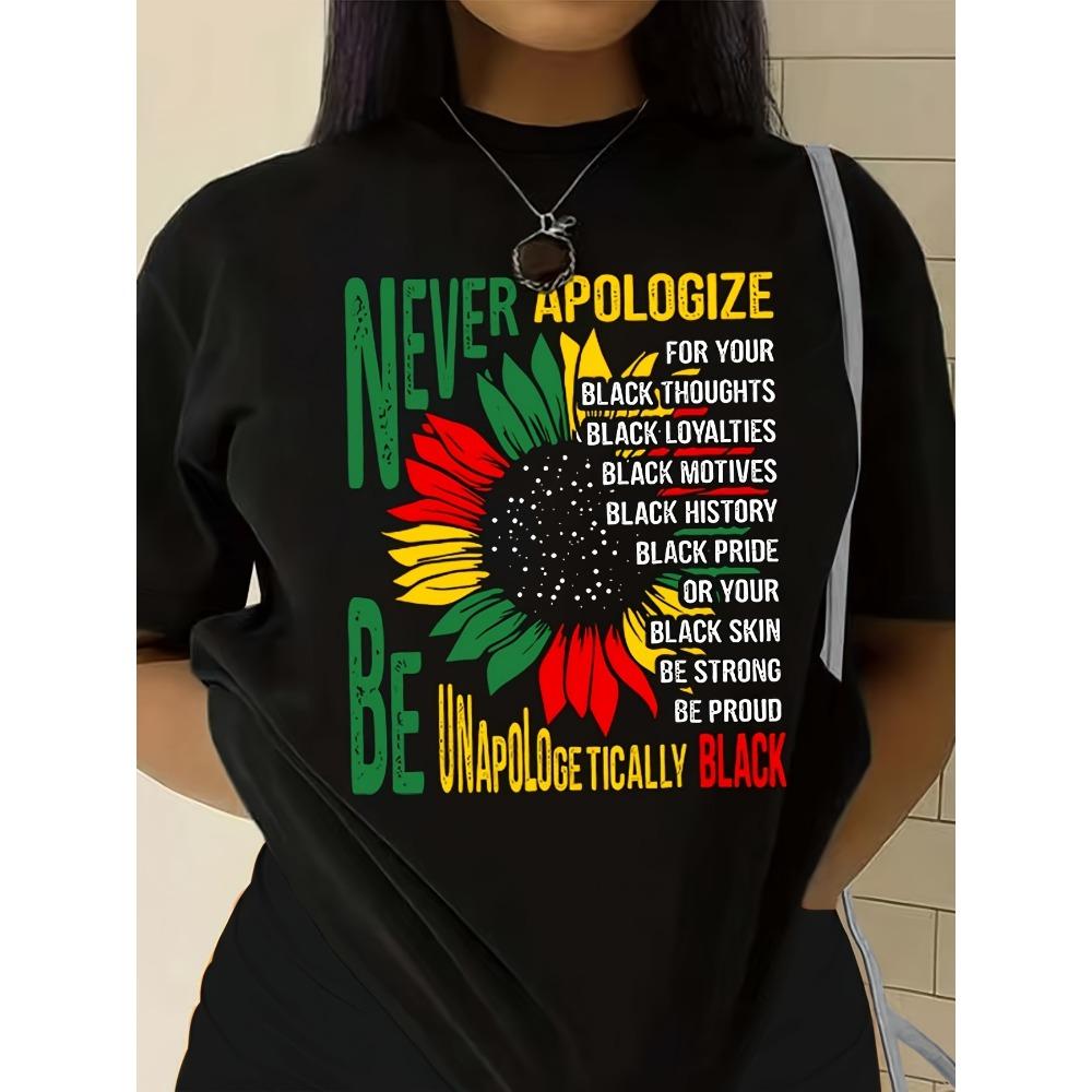 Never Apologize Be Unapologetically Black Women s Tee Sunflower Pride Graphic Casual Black Top S