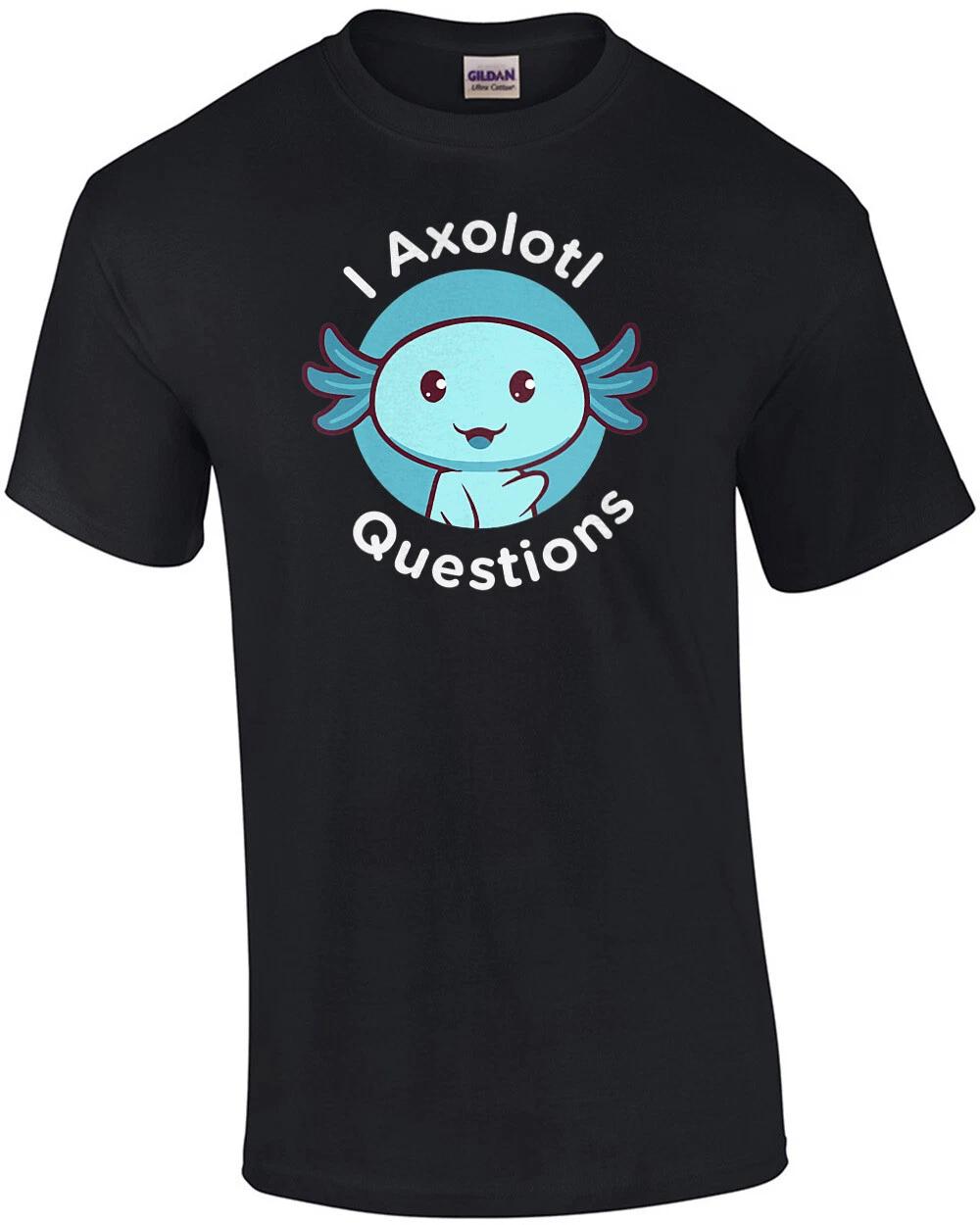 

I Axolotl Questions - Funny Cute Pun T-Shirt 3XL