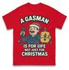 A Gasman Is For Life Not Just For Christmas T Shirt Tshirt Mens Womens Unisex Tops Tees