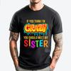 If You Think Im Crazy You Should Meet My Sister Christian Tshirt Men Mens Clothes Tops Tees Punk Style