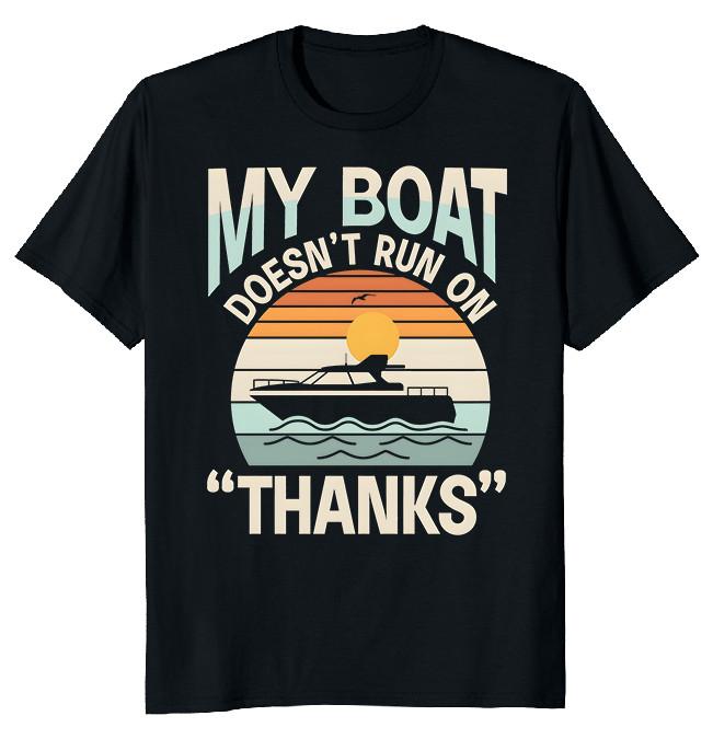 NEW LIMITED My Boat Doesn t Run On Thanks Funny Novelty Tee XL