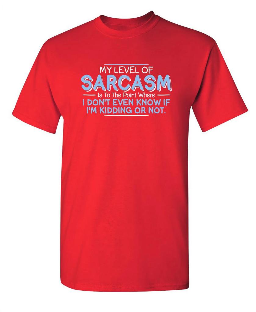 2026 Level of Sarcasm I Dont Even Know If Im Kidding Tees Funny Saying Novelty Rude T Shirts Sarcastic Mens T Shirt Cotton
