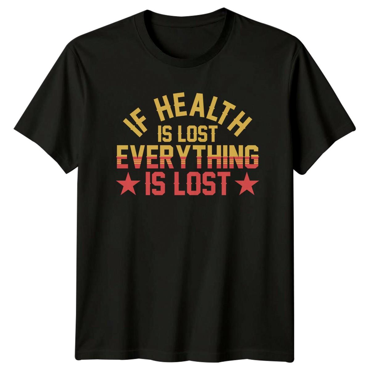 If Health Is Lost Everything T-Shirt Motivational Quotes Health Birthday Gift XXL