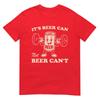 Funny Its Beer Can Not Beer Cant Retro Party Drinking TShirt