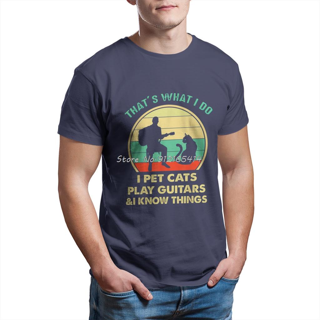 Thats What I Do I Pet Cats Play Guitars And I Know Things T Shirt Unisex T Shirt Summer Cotton Tshirt