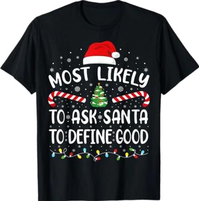 Most Likely to Ask Santa to Define Good Family Matching Xmas T-Shirt 4XL
