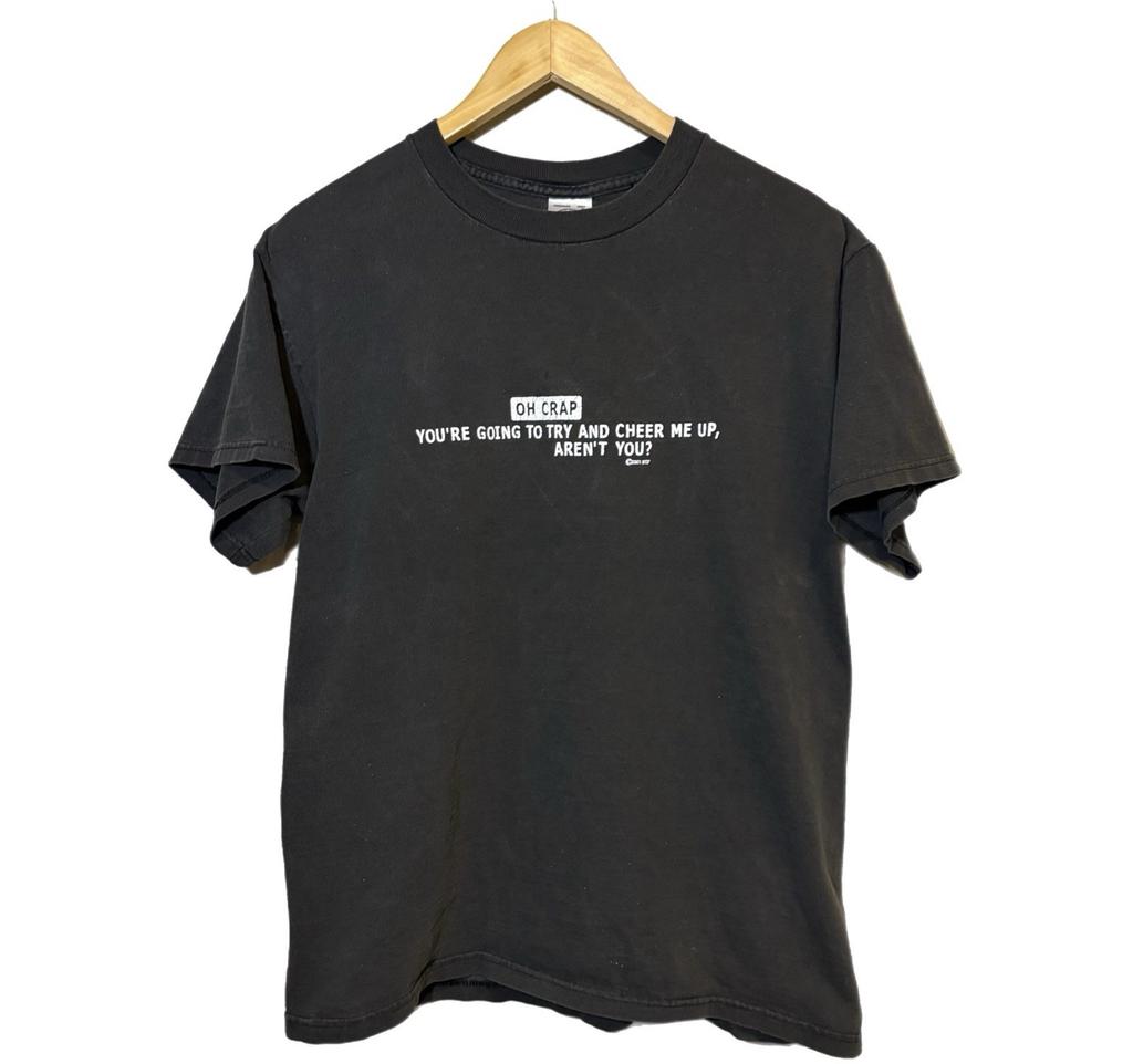 Vintage Oh Crap You're Going To Try And Cheer Me Up T-Shirt Mens M Sun Fade 2001 Unisex T-Shirt