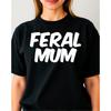 Ladies Feral Mum T Shirt Funny Wild Mummy Child Mothers Day Birthday Gift Top