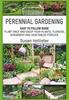 Kniha Perennial Gardening : Easy To Follow Guide: Plant Once And Enjoy Your Plants, Flowers, Shrubbery and Vegetables Forever : 1