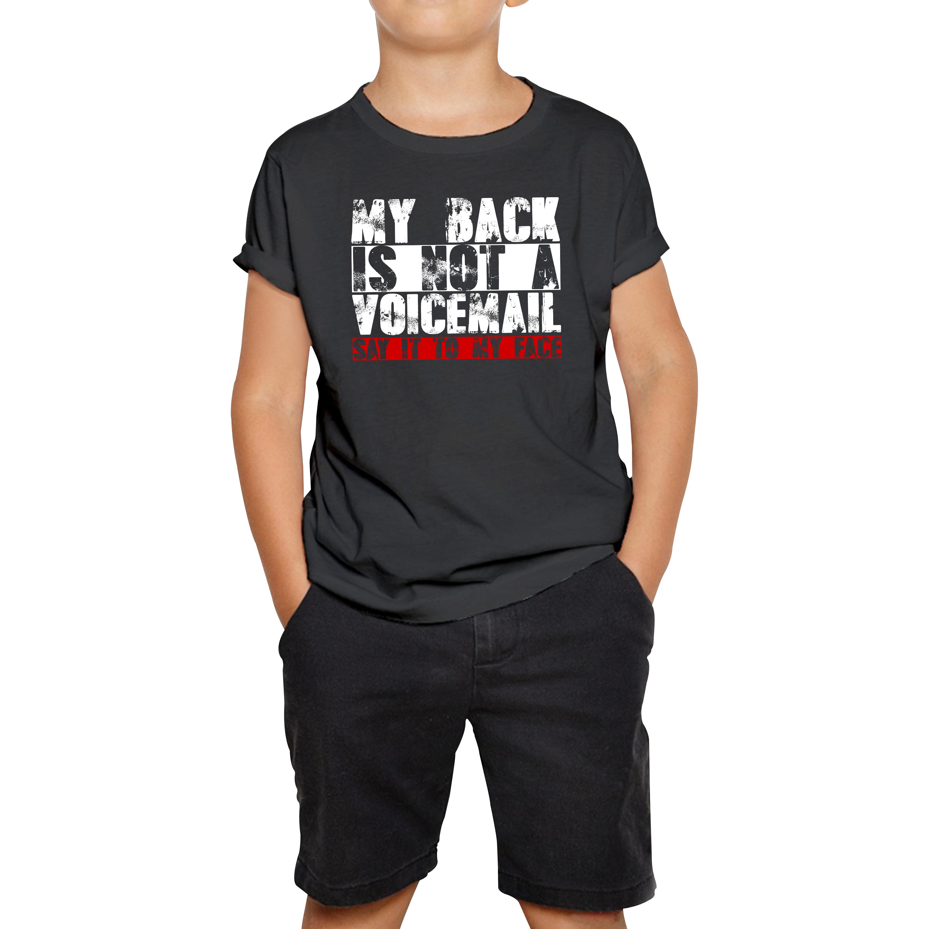 My Back is Not a Voicemail Say It To My Face Funny Face Quote Kids Tee 140
