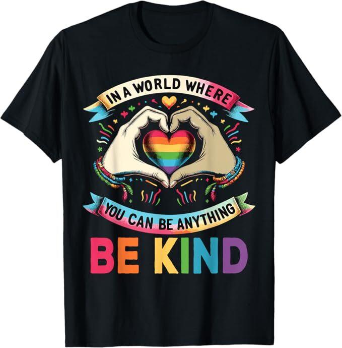 In A World Where You Can Be Anything Be Kind Gay Pride LGBT T-Shirt