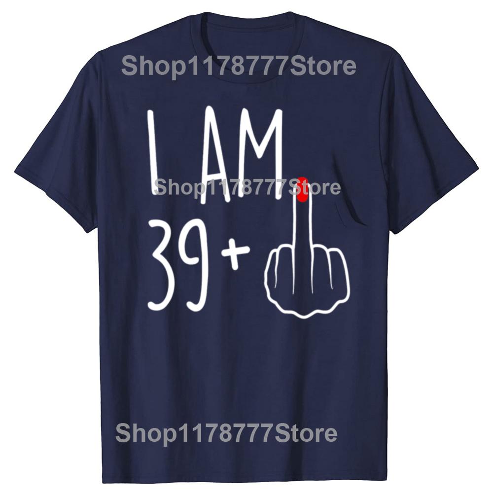 Funny I Am 39 Plus 1 Middle Finger 40th Birthday T Shirts Cotton Streetwear Unisexs Clothing Fashion Casual Loose Oversized T Shirt S